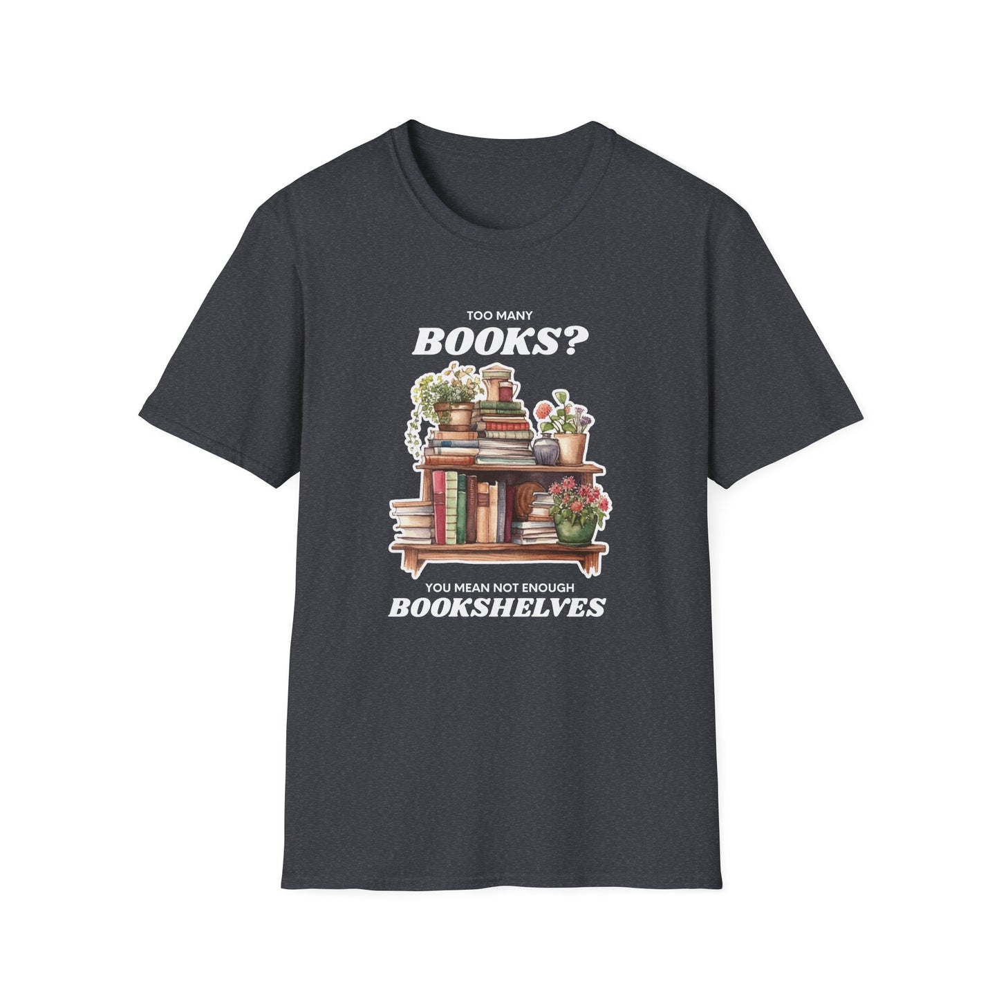 Not Enough Bookshelves - Unisex Softstyle T-Shirt