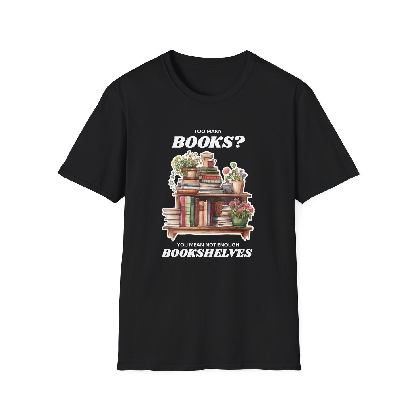 Not Enough Bookshelves - Unisex Softstyle T-Shirt