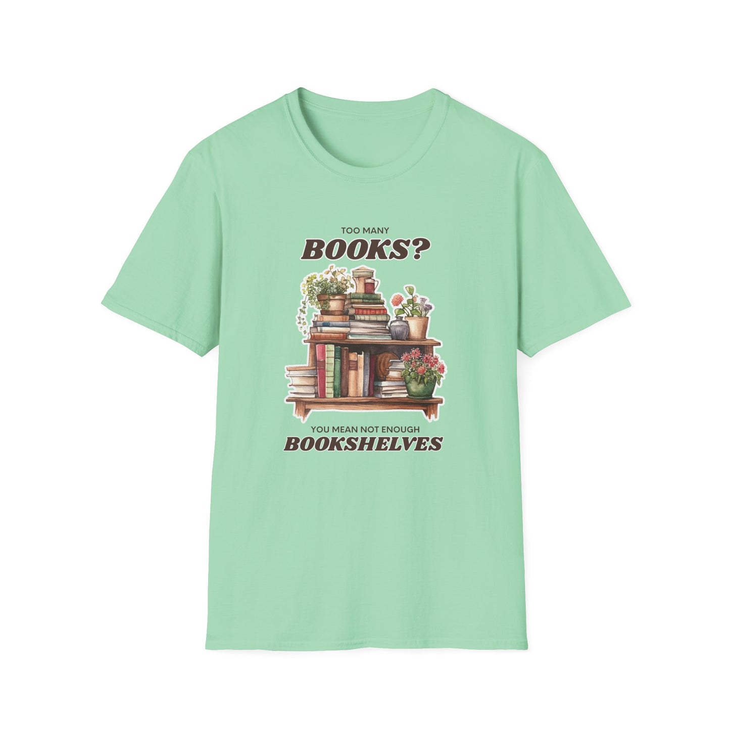Not Enough Bookshelves - Unisex Softstyle T-Shirt