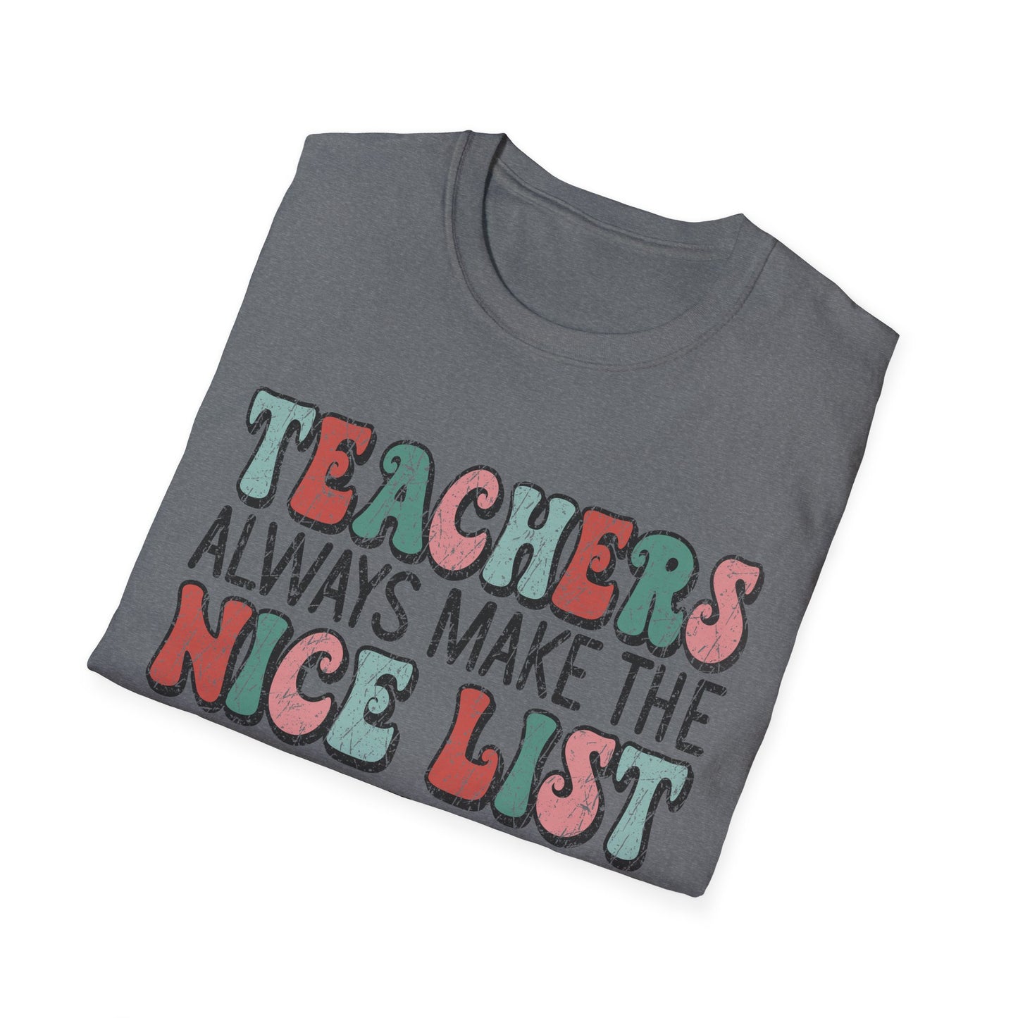 Teachers Always Make the Nice List - Unisex Softstyle T-Shirt