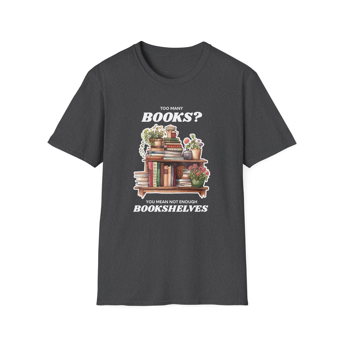 Not Enough Bookshelves - Unisex Softstyle T-Shirt