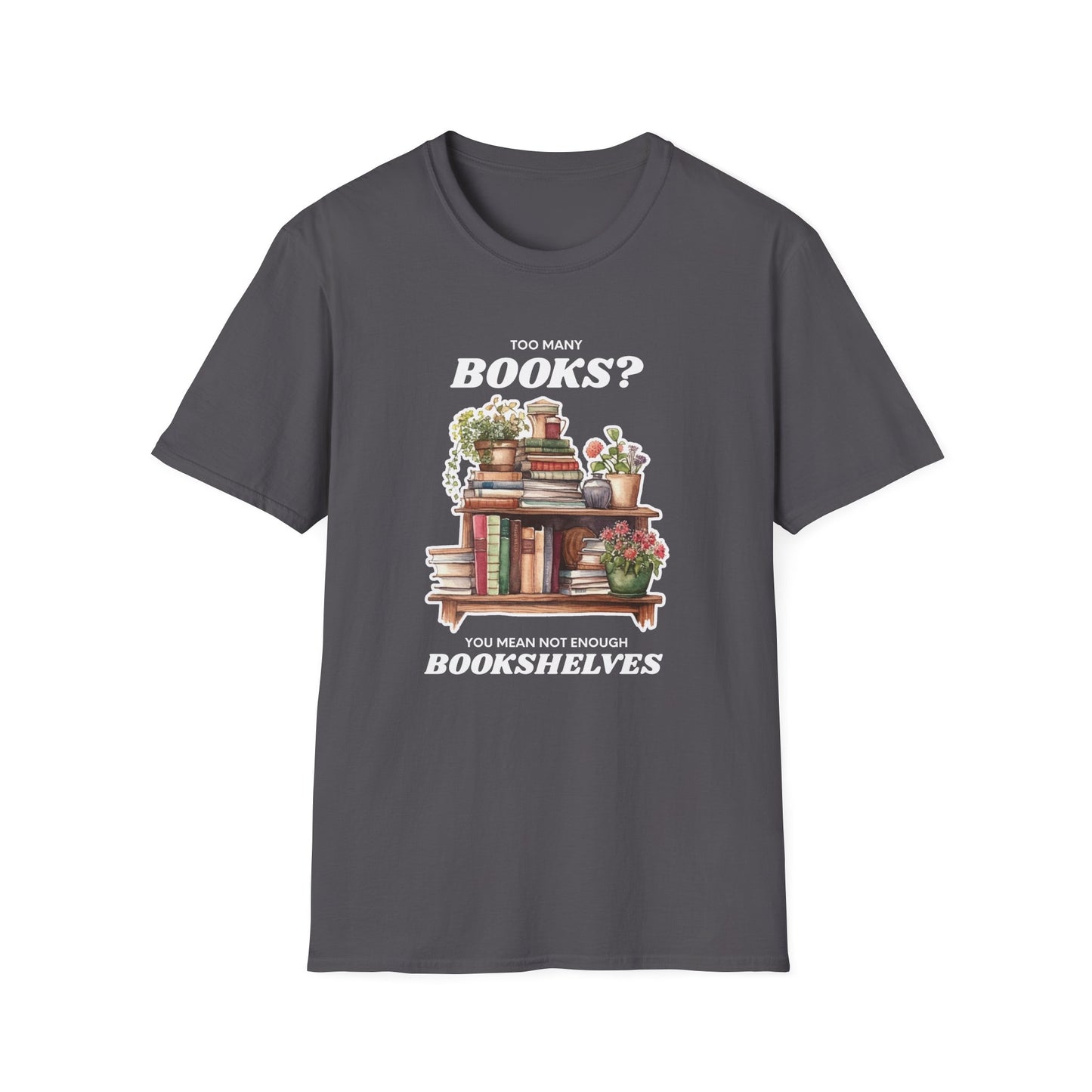 Not Enough Bookshelves - Unisex Softstyle T-Shirt