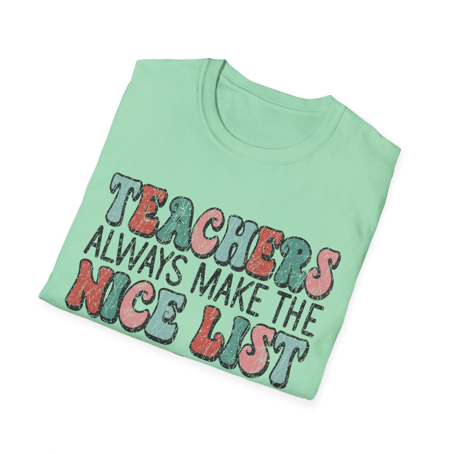Teachers Always Make the Nice List - Unisex Softstyle T-Shirt