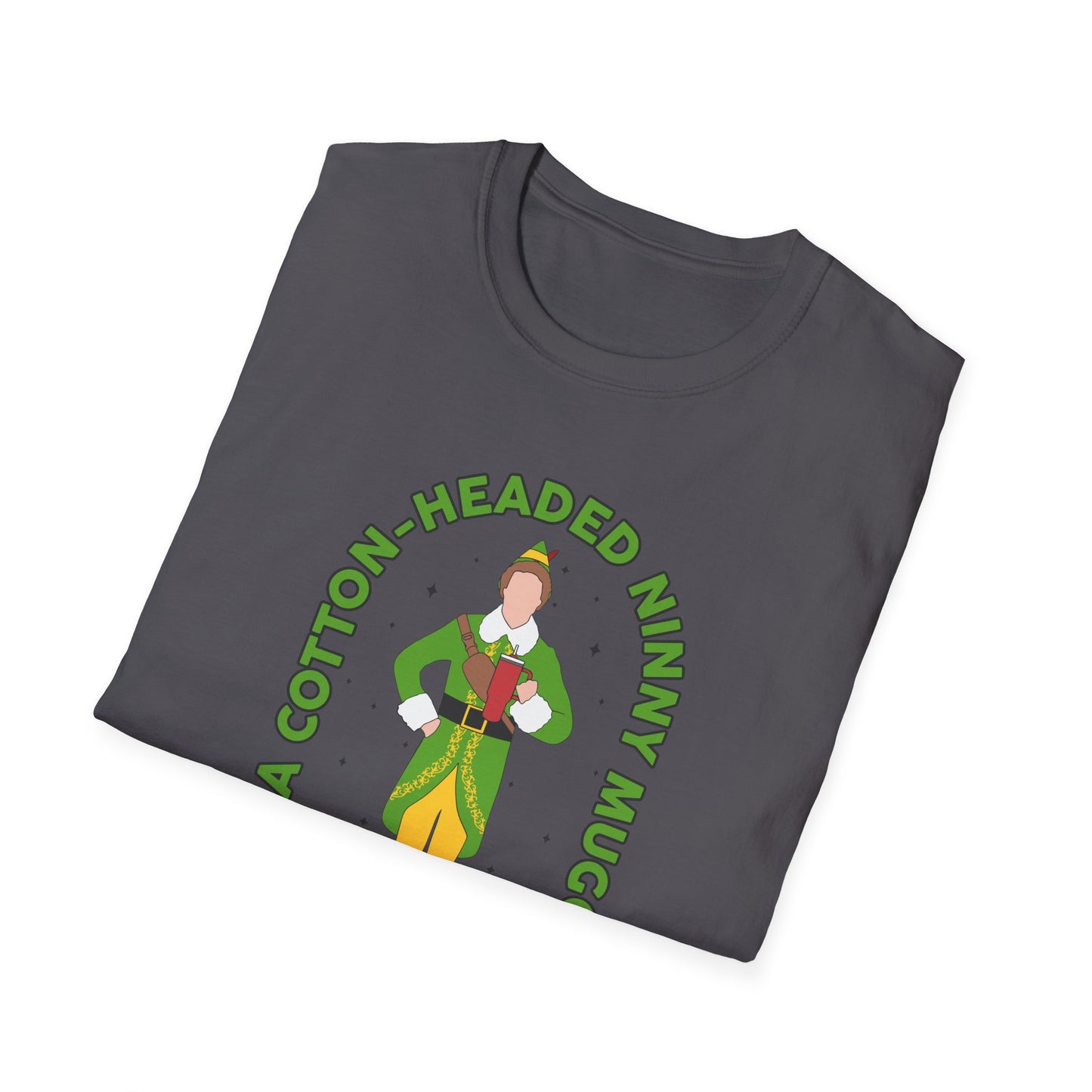 I Am a Cotton Headed Ninny Muggins - Unisex Softstyle T-Shirt