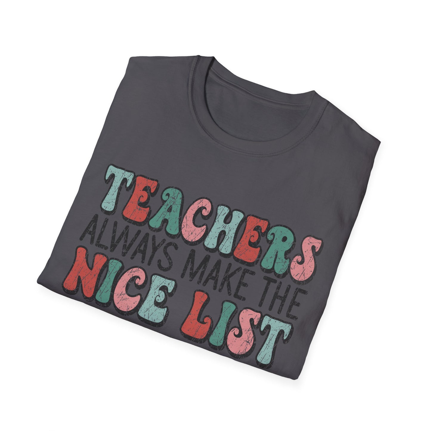 Teachers Always Make the Nice List - Unisex Softstyle T-Shirt