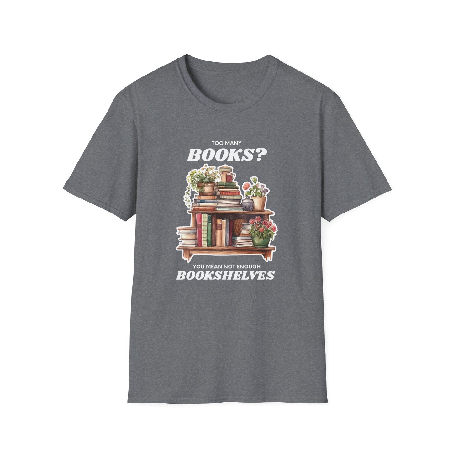 Not Enough Bookshelves - Unisex Softstyle T-Shirt