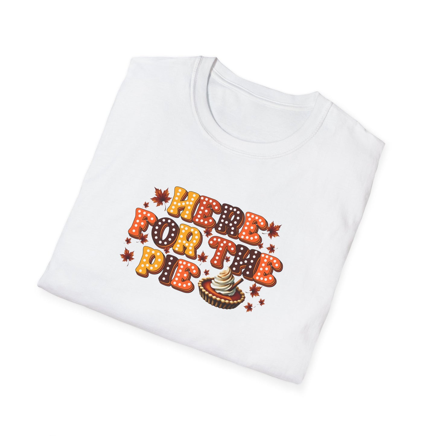 Here for the Pie - Unisex Softstyle T-Shirt