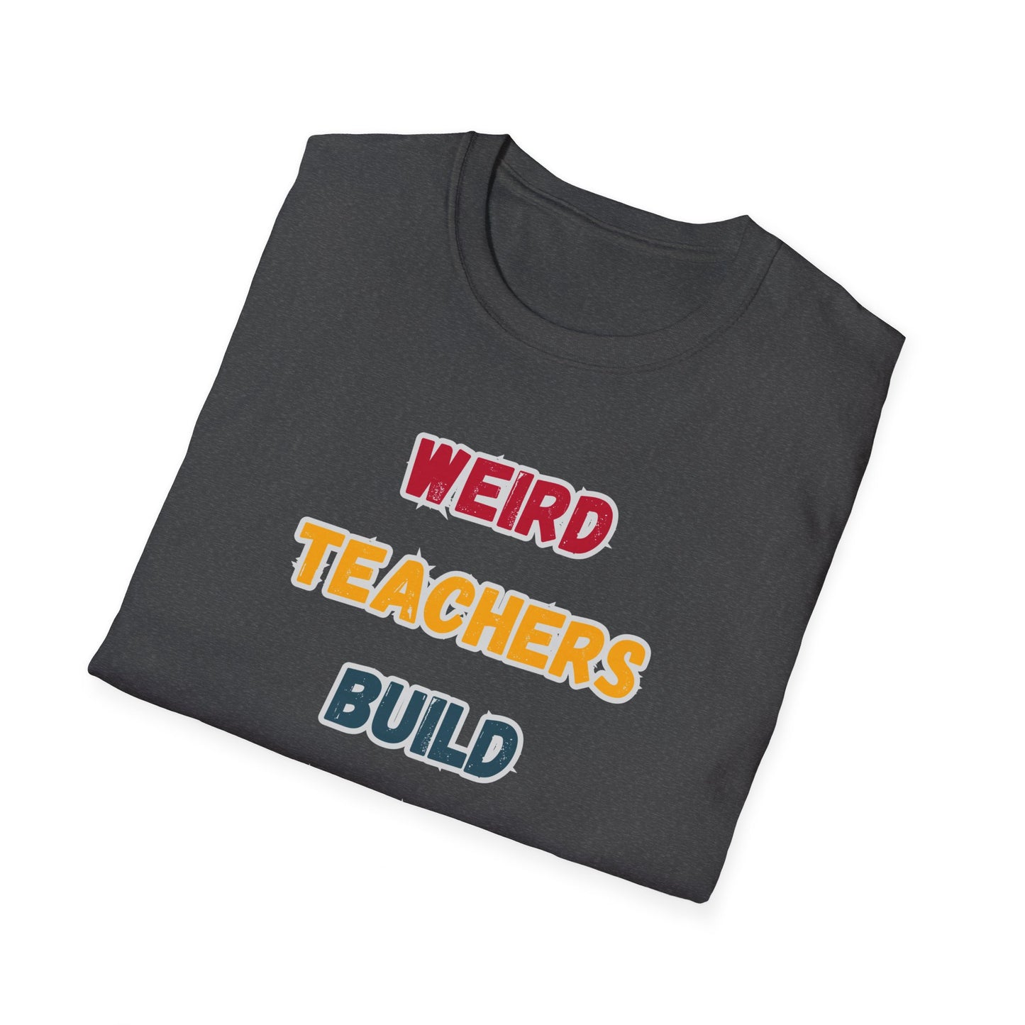 Weird Teacher Build Character - Unisex Softstyle T-Shirt