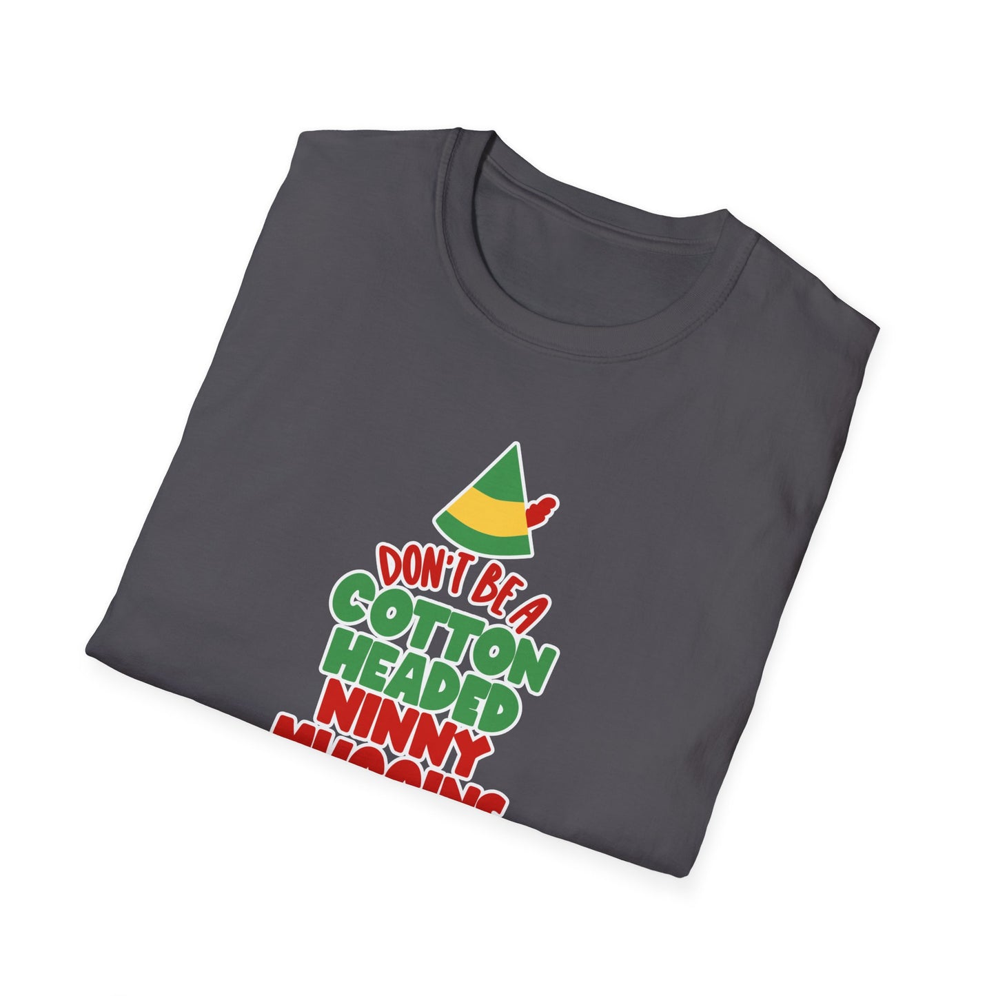 Cotton Headed Ninny Muggins - Unisex Softstyle T-Shirt