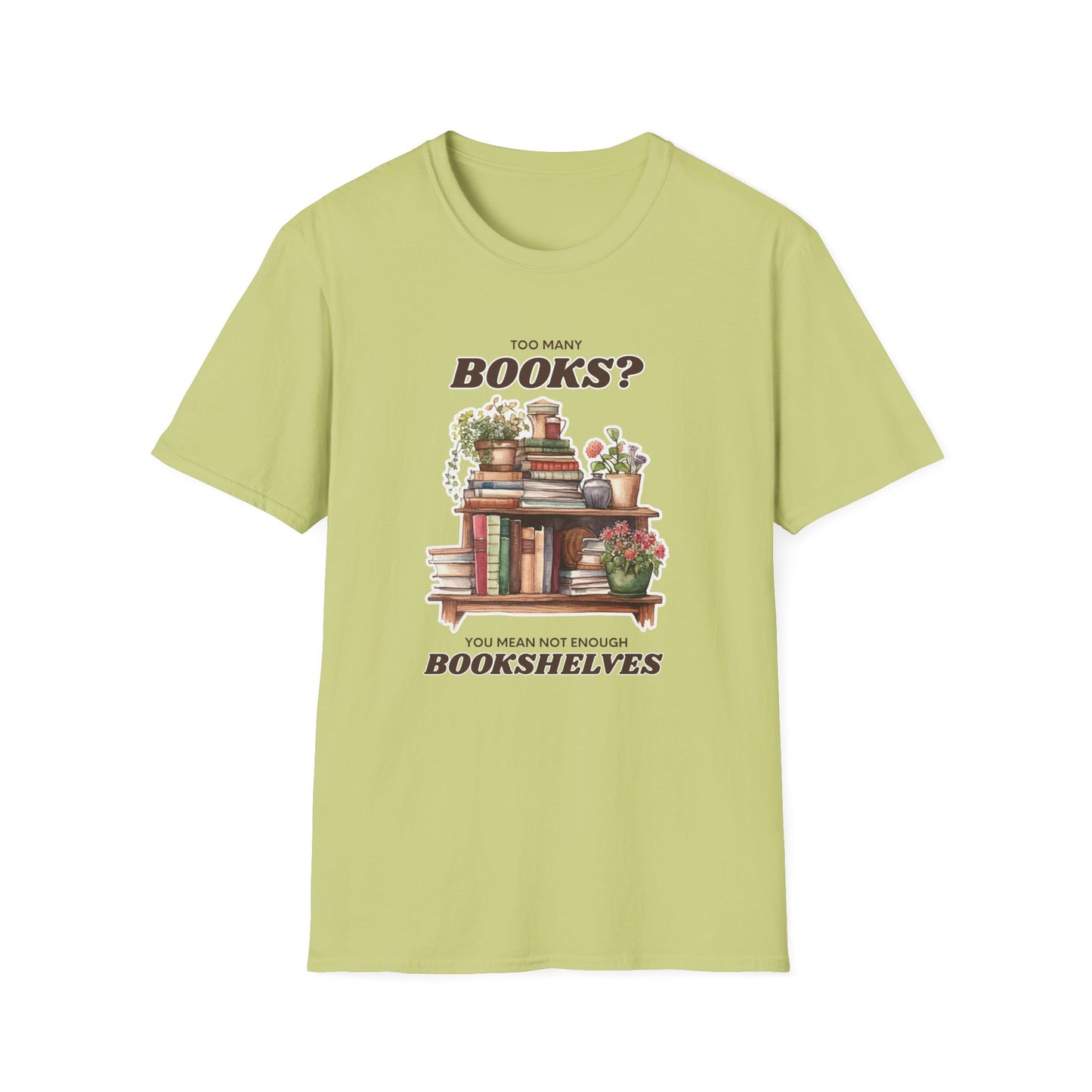 Not Enough Bookshelves - Unisex Softstyle T-Shirt