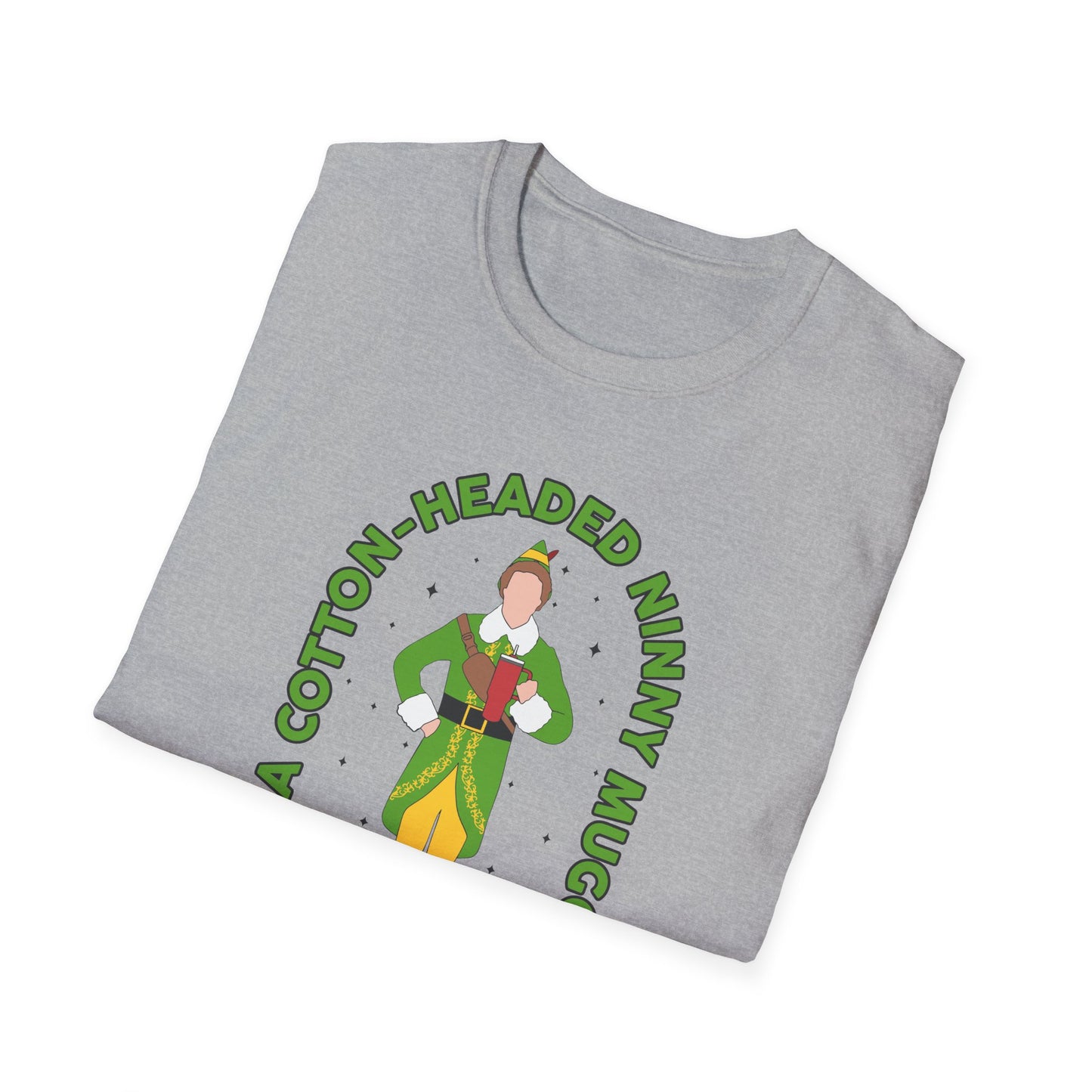 I Am a Cotton Headed Ninny Muggins - Unisex Softstyle T-Shirt