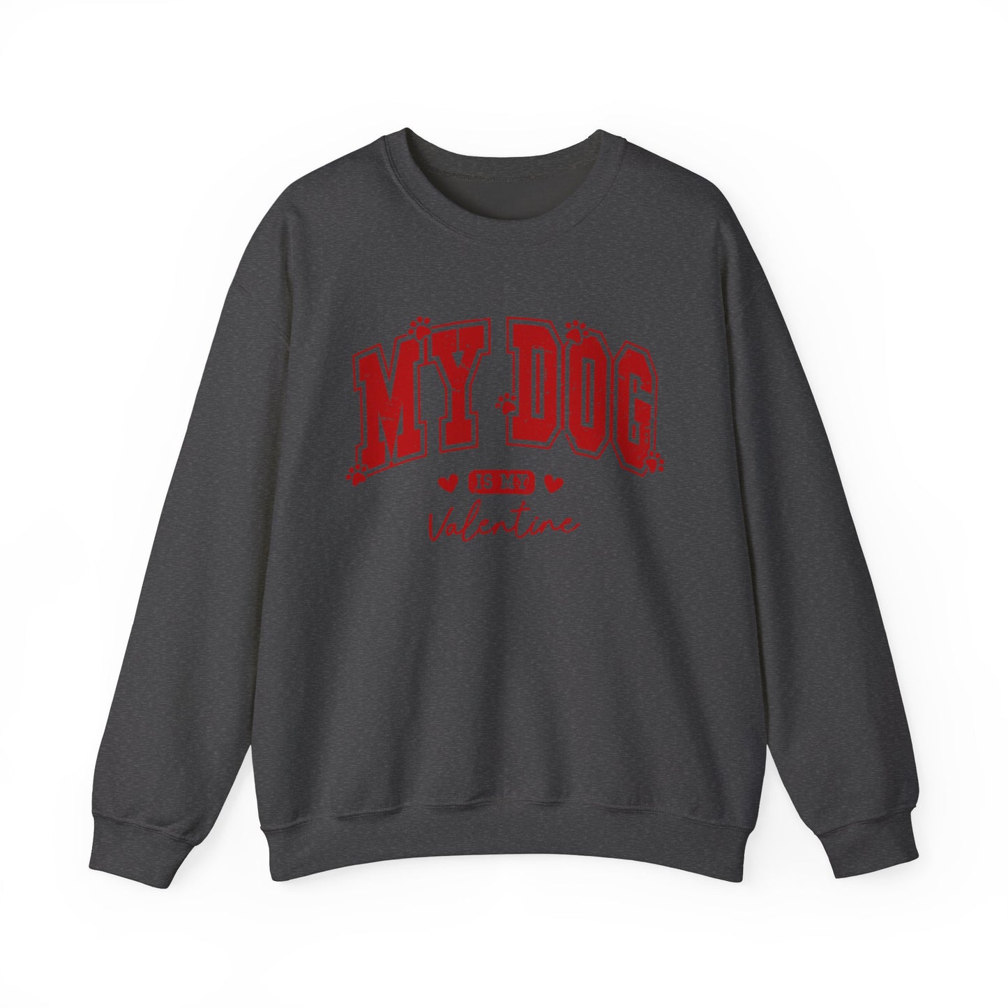 My Dog is my Valentine - Unisex Heavy Blend™ Crewneck Sweatshirt