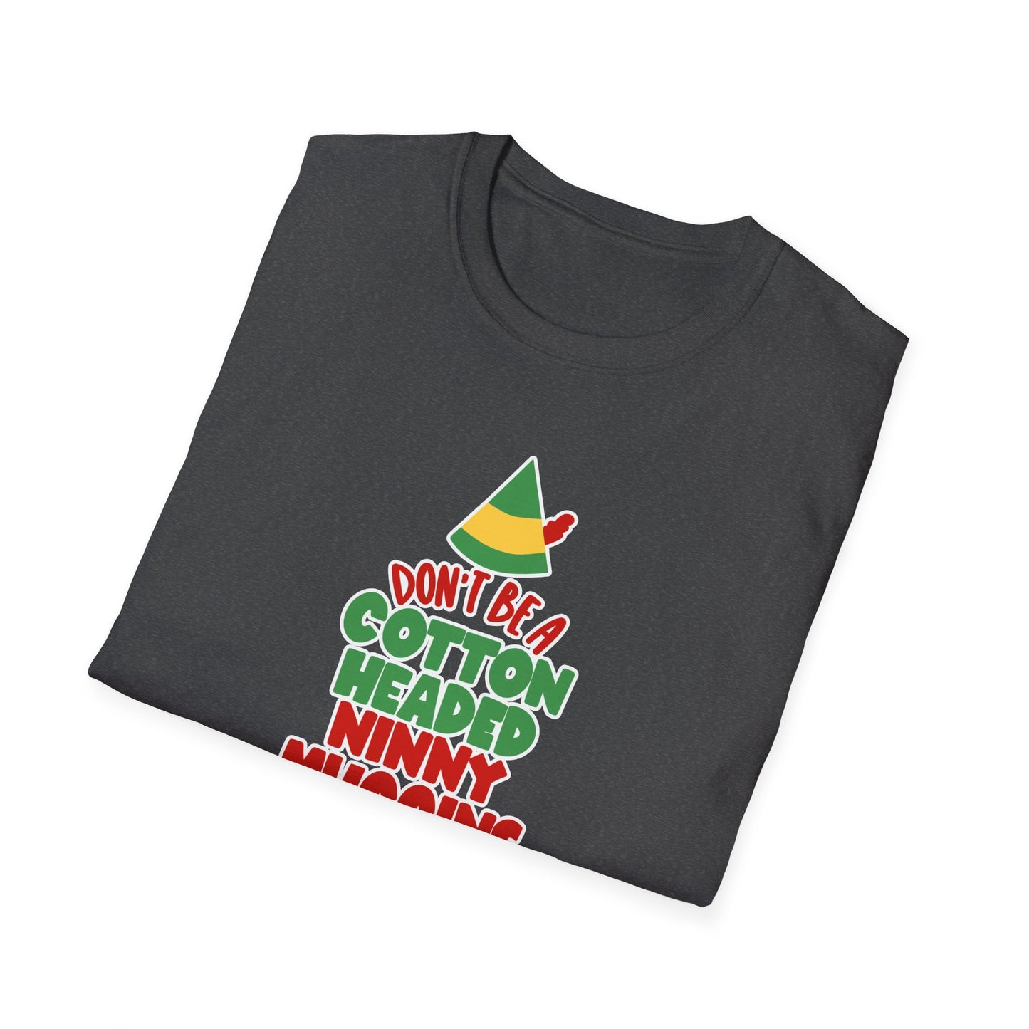Cotton Headed Ninny Muggins - Unisex Softstyle T-Shirt