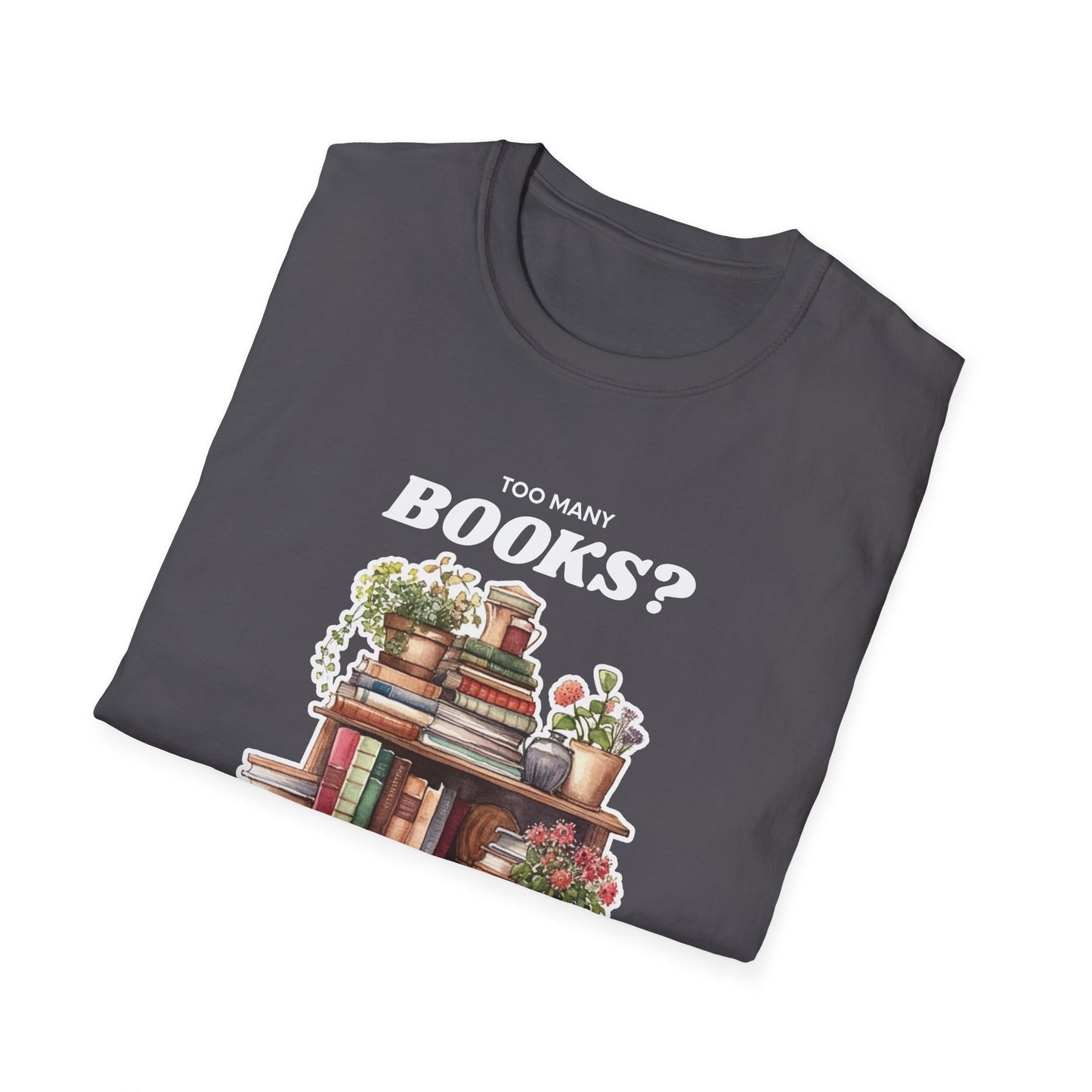 Not Enough Bookshelves - Unisex Softstyle T-Shirt