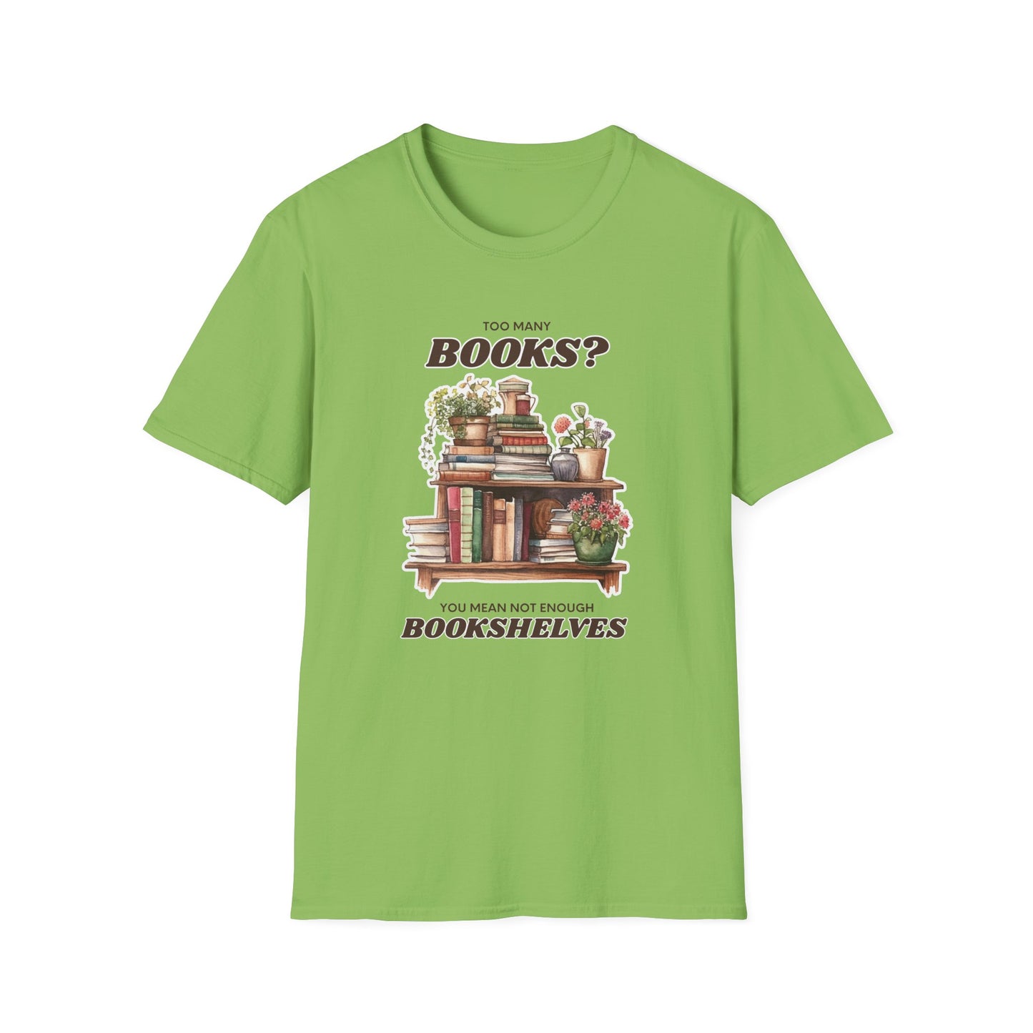 Not Enough Bookshelves - Unisex Softstyle T-Shirt