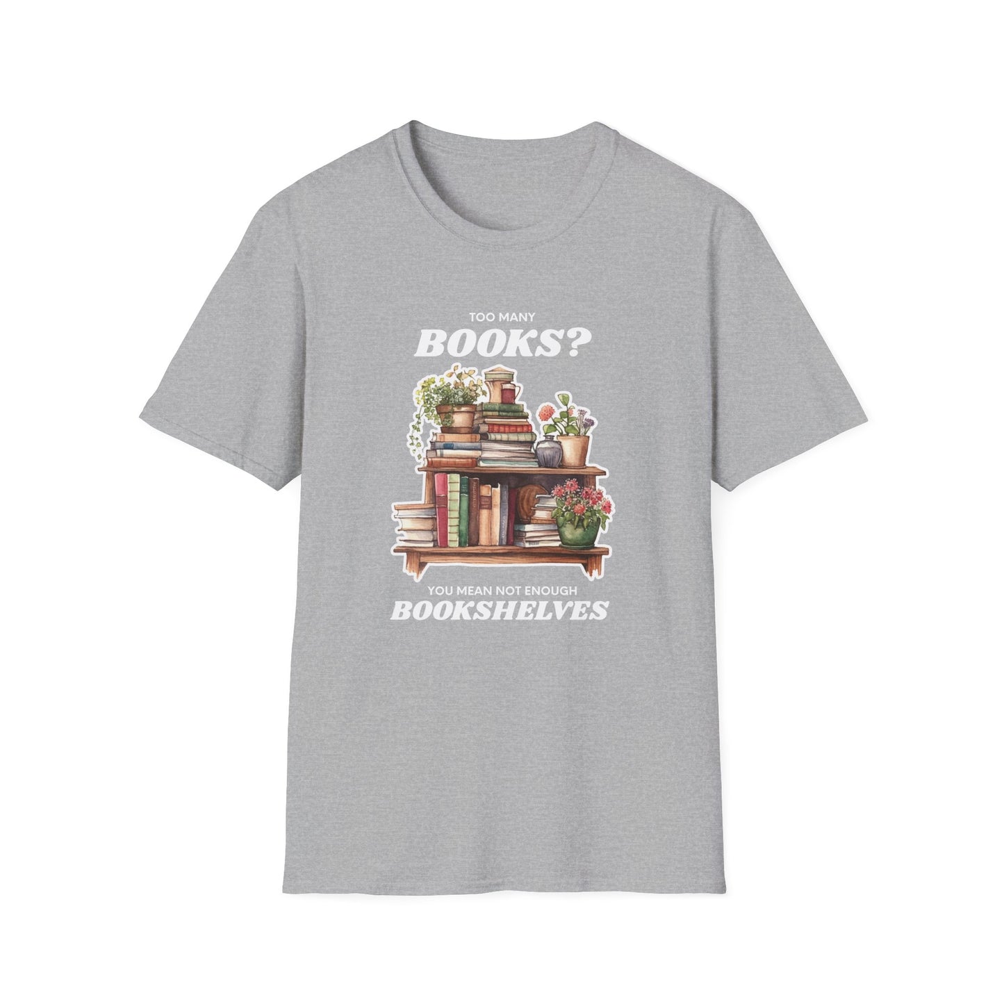 Not Enough Bookshelves - Unisex Softstyle T-Shirt