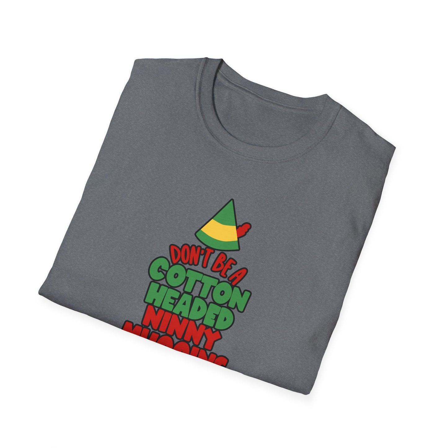 Cotton Headed Ninny Muggins - Unisex Softstyle T-Shirt